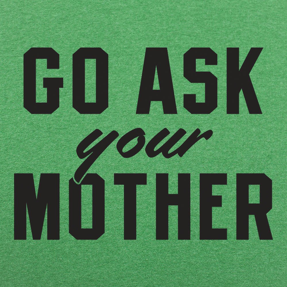 Go Ask Your Mother Classic Dad Deflection Quote