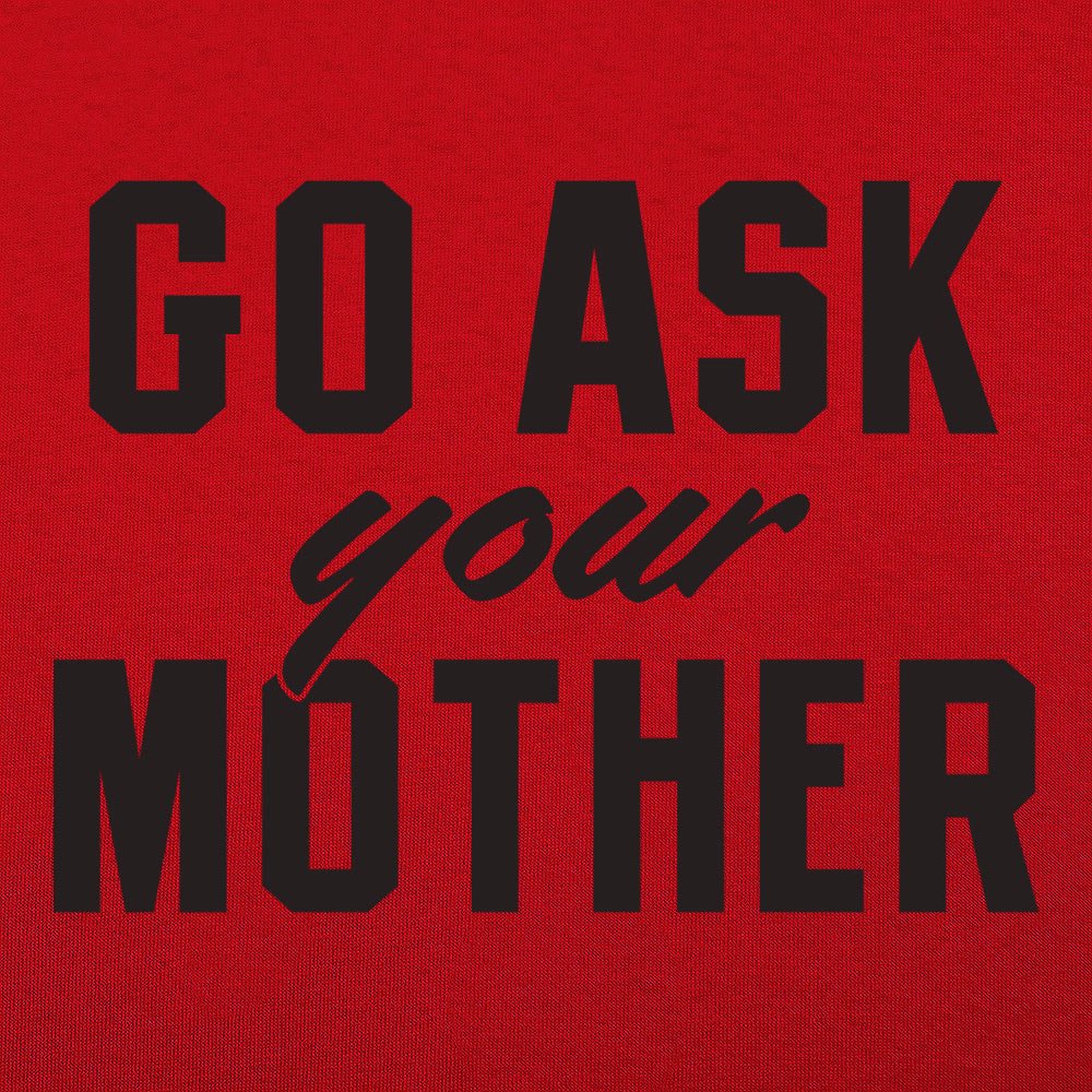Go Ask Your Mother Classic Dad Deflection Quote