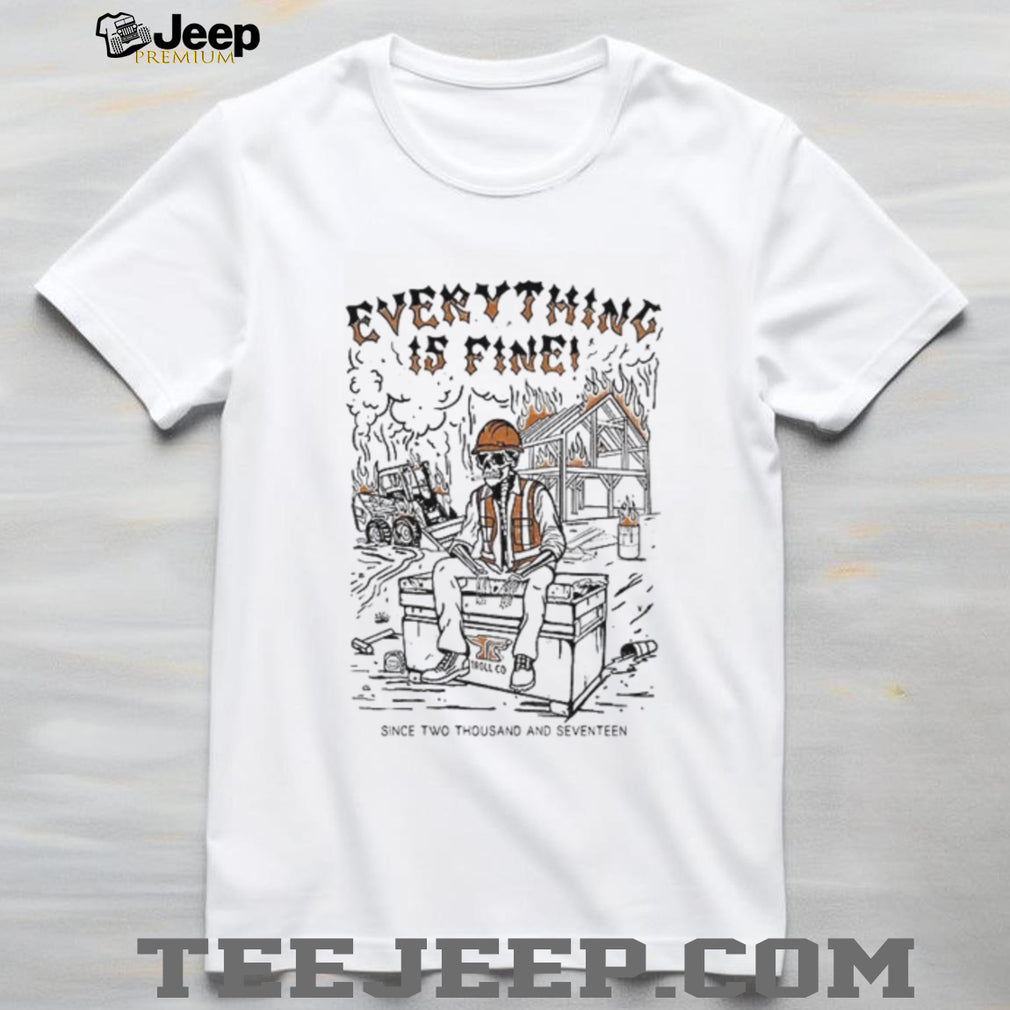 Skeleton Everything is fine since two thousand seventeen shirt