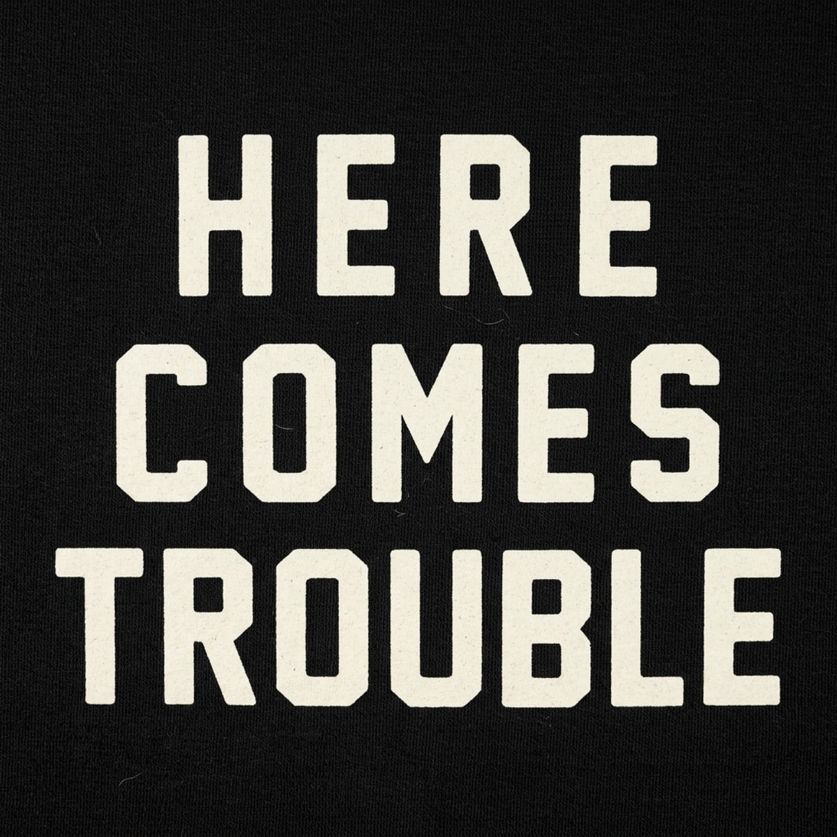 Here Comes Trouble Bold Statement Design