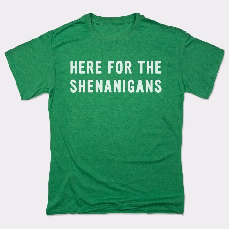 Here For The Shenanigans St. Patrick's Day Slogan