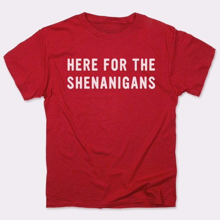 Here For The Shenanigans St. Patrick's Day Slogan