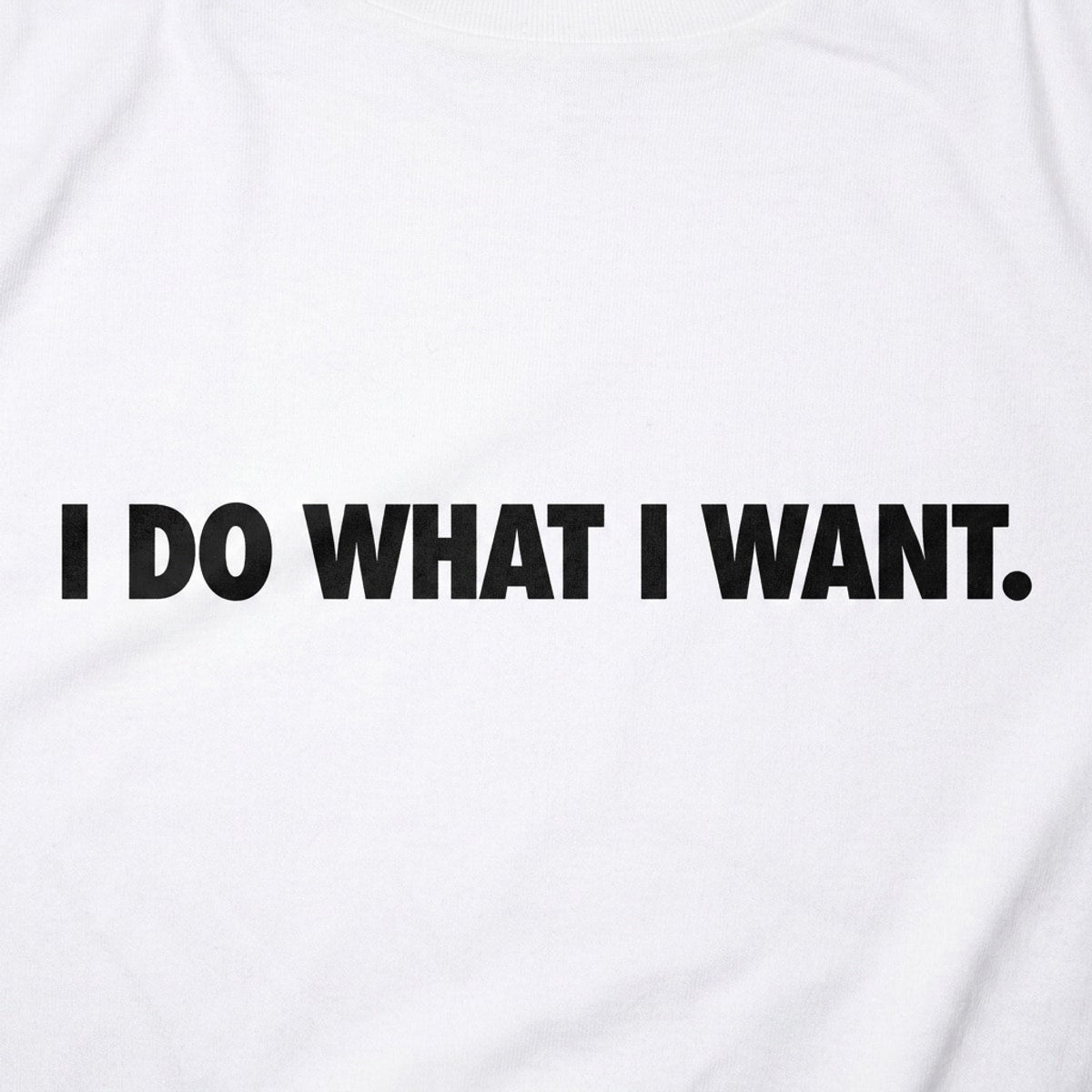 I Do What I Want Bold Sarcastic Attitude Quote