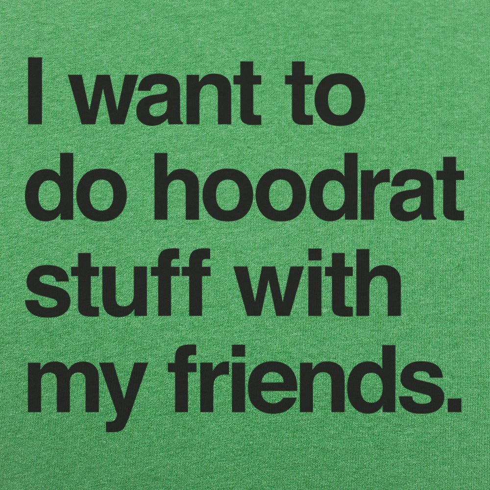 I Want to Do Hoodrat Stuff With My Friends