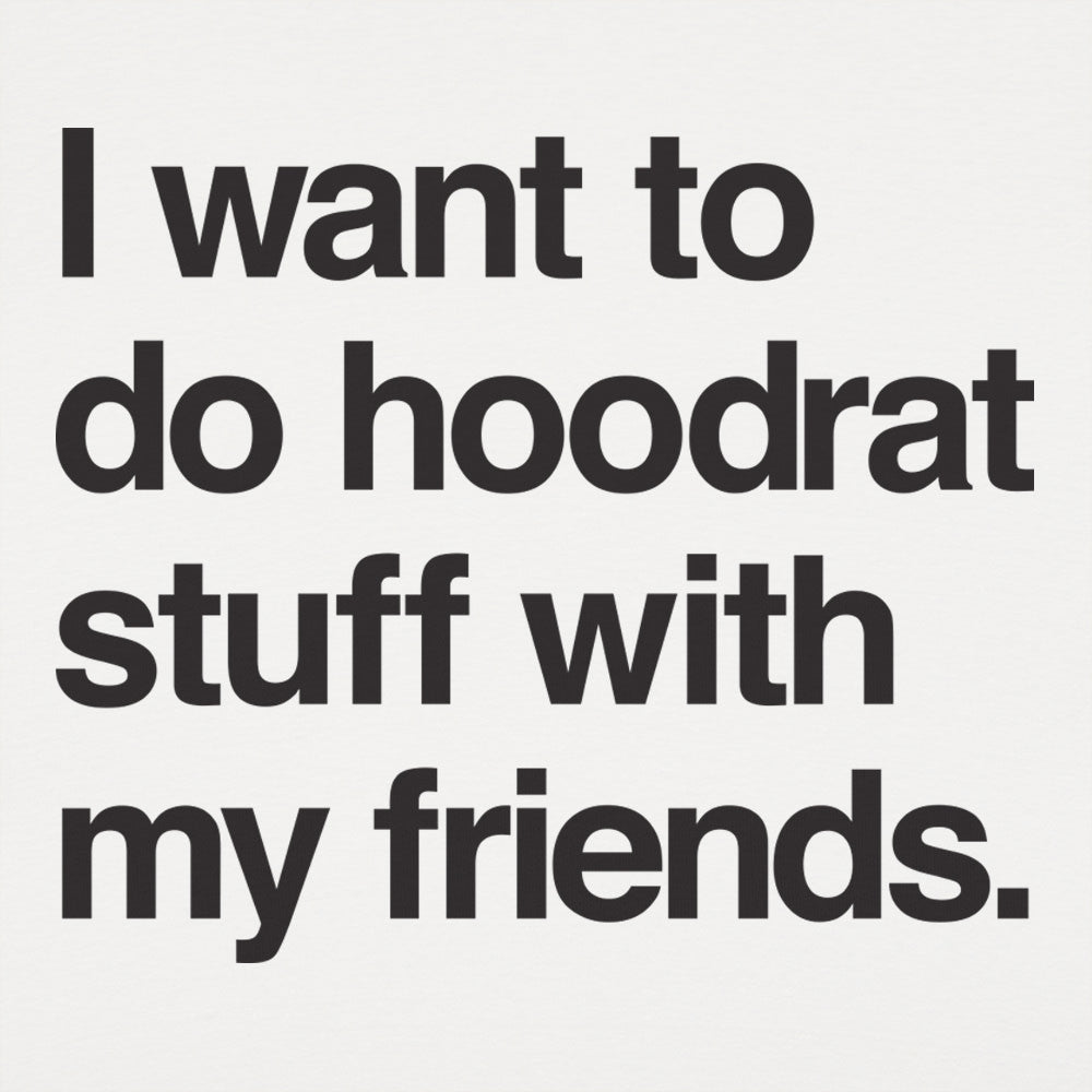 I Want to Do Hoodrat Stuff With My Friends