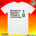 I’d Trade My Firstborn For A 1l Bottle Of Ranch Dressing T-shirt