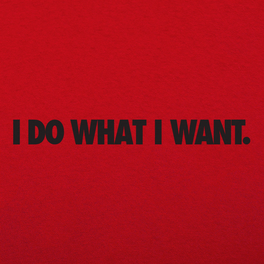 I Do What I Want Bold Sarcastic Attitude Quote