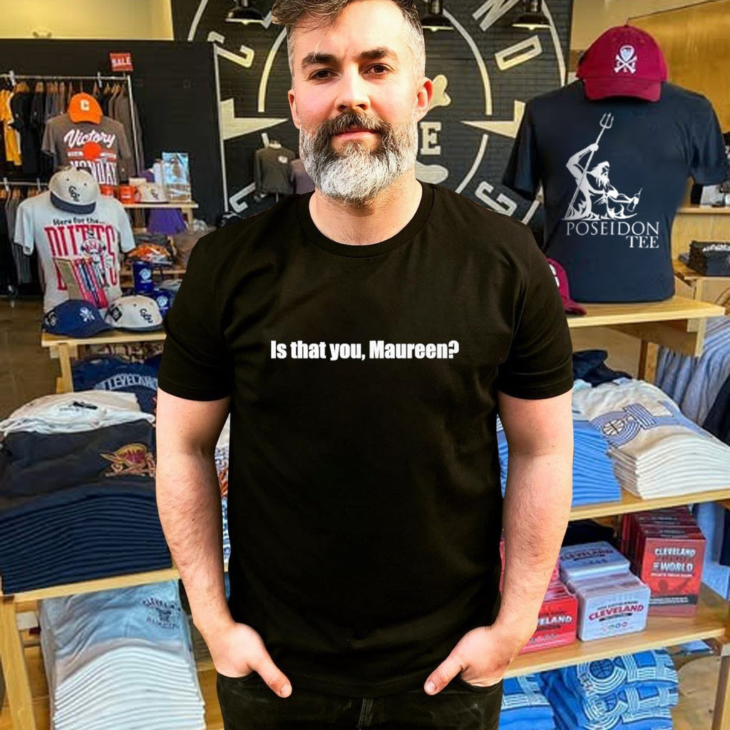 Is That You Maureen T-shirt