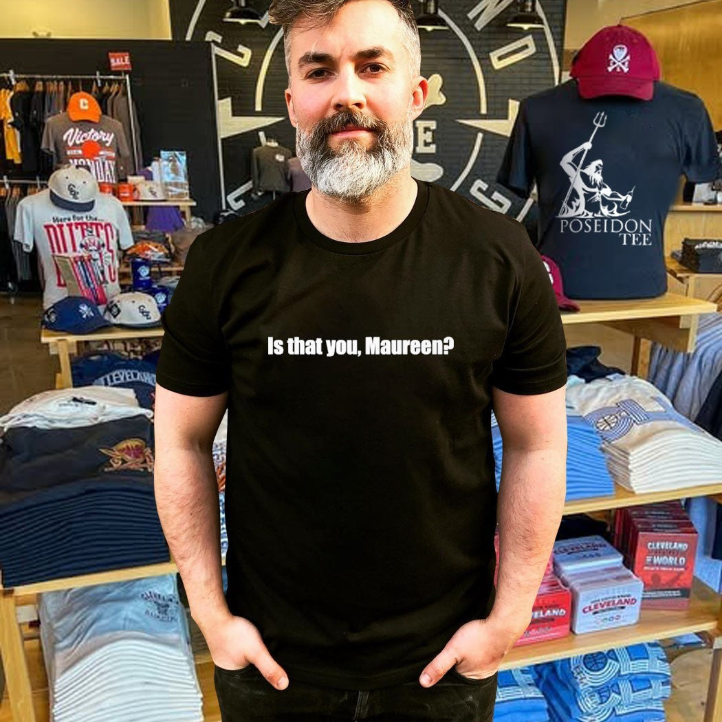 Is That You Maureen T-shirt