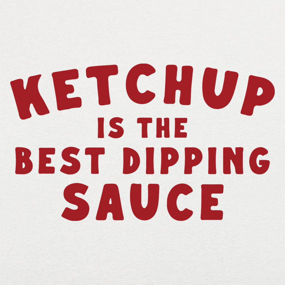 Ketchup is the Best Dipping Sauce
