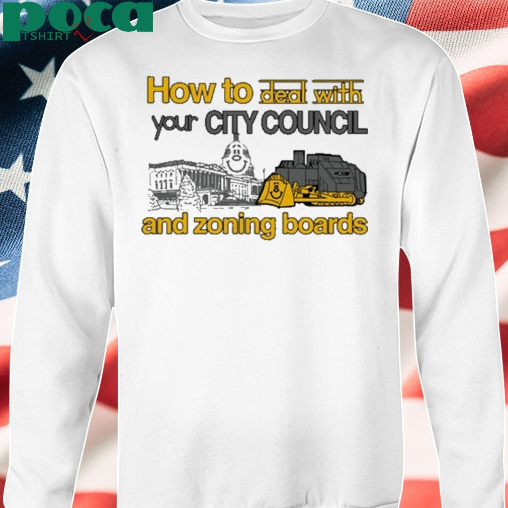 l How To Deal With Your City Council And Zoning Boards Shirt