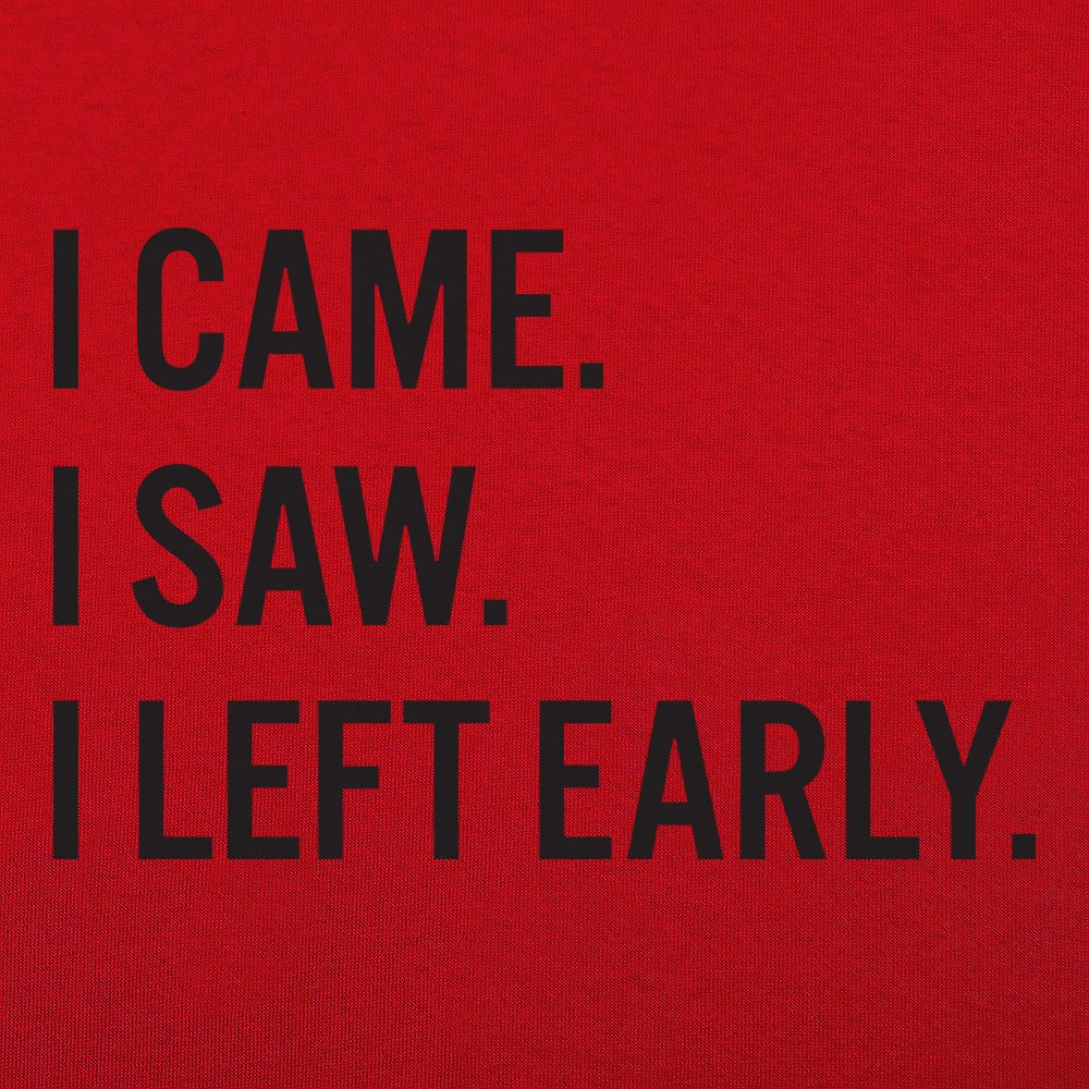 I Came, I Saw, I Left Early