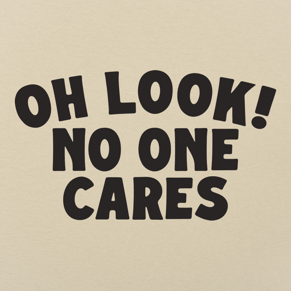 Oh Look No One Cares Sarcastic Quote