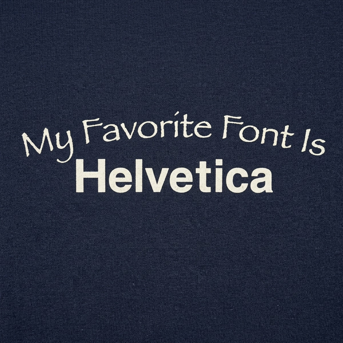 My Favorite Font Is Helvetica
