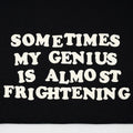 Sometimes My Genius Is Almost Frightening