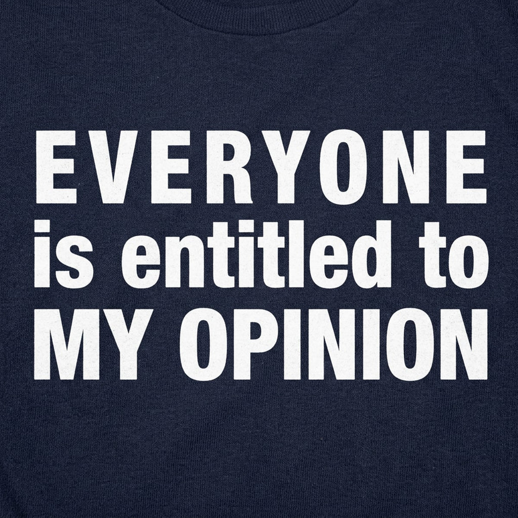 Everyone Is Entitled to My Opinion