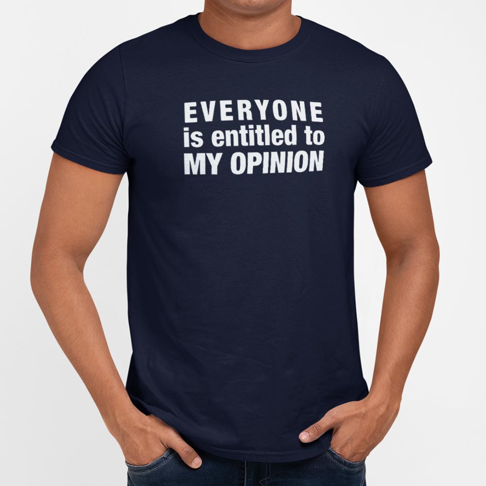 Everyone Is Entitled to My Opinion