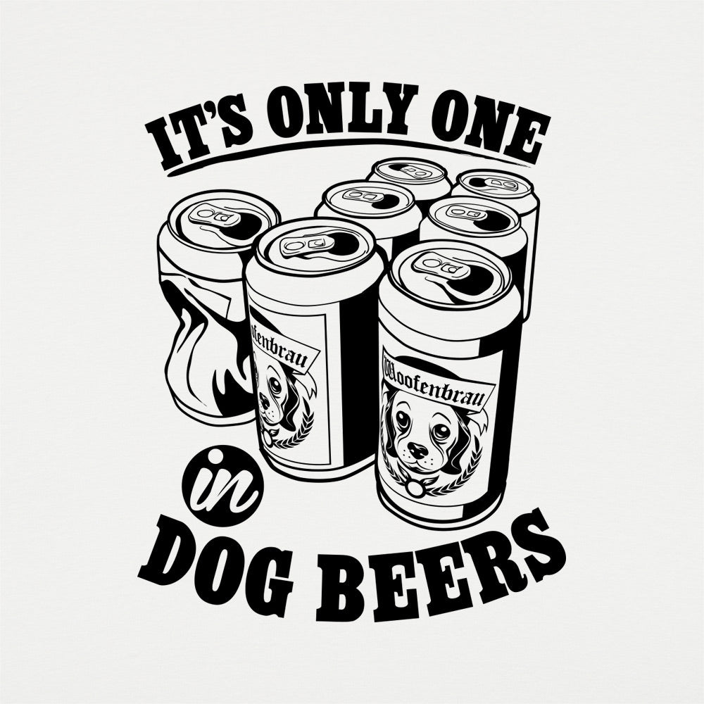 It's Only One In Dog Beers,