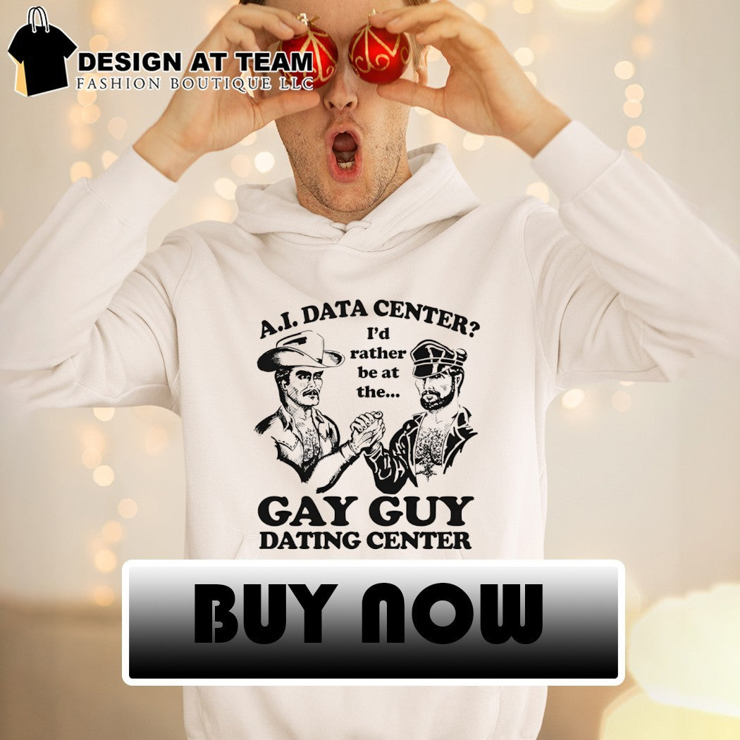 AI data center I’d rather be at the gay guy dating center shirt