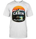 All I need is cabin and fresh air mountains lake cabin nature Shirt