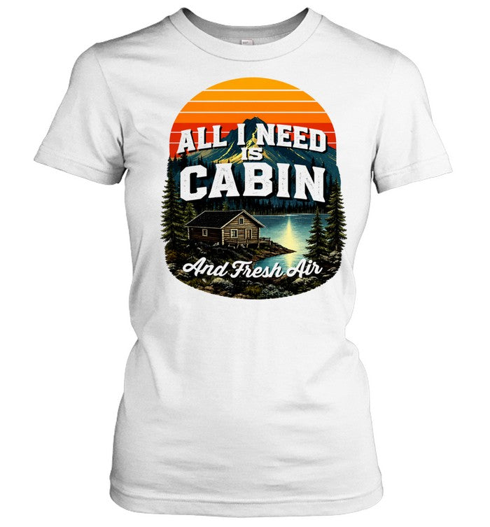 All I need is cabin and fresh air mountains lake cabin nature Shirt