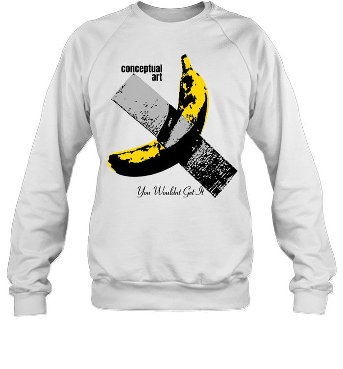 Banana Duct Tape Maurizio Cattelan Conceptual Art You Wouldnt Get It Shirt