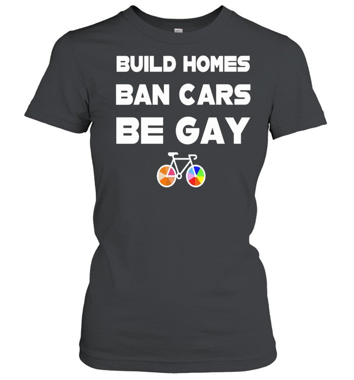 Build Homes Ban Cars Be Gay Bicycle Pride Shirt