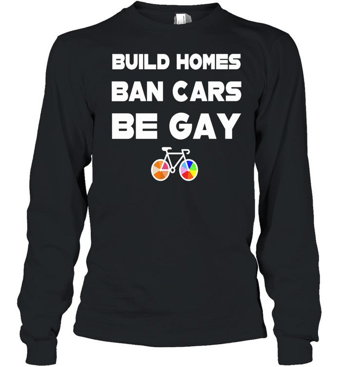 Build Homes Ban Cars Be Gay Bicycle Pride Shirt