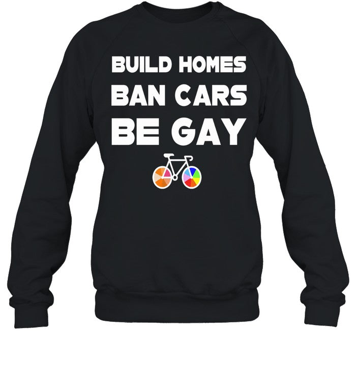 Build Homes Ban Cars Be Gay Bicycle Pride Shirt