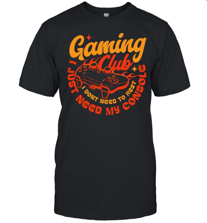 Gaming Club I don’t need to rest Shirt