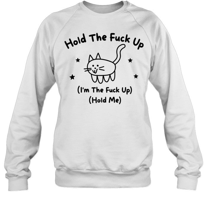 Hold the fuck up I am the fuck up hold me cat stars doodle Shirt