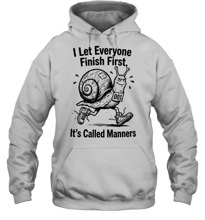 I let everyone finish firsts it’s called manners Shirt