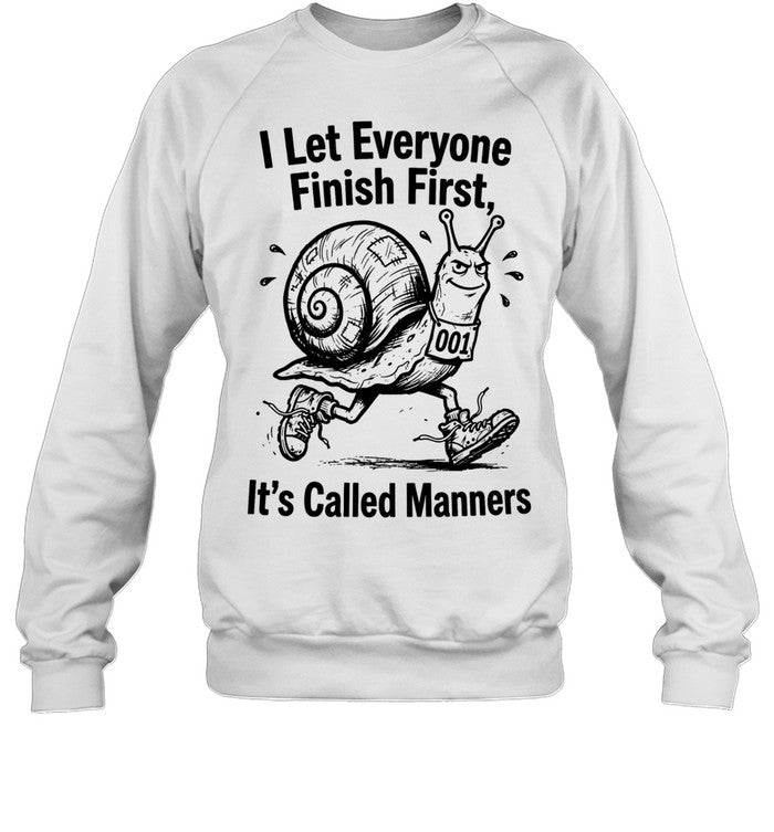 I let everyone finish firsts it’s called manners Shirt