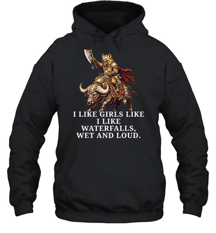 I Like Girls Like I Like Waterfalls Wet and Loud Shirt
