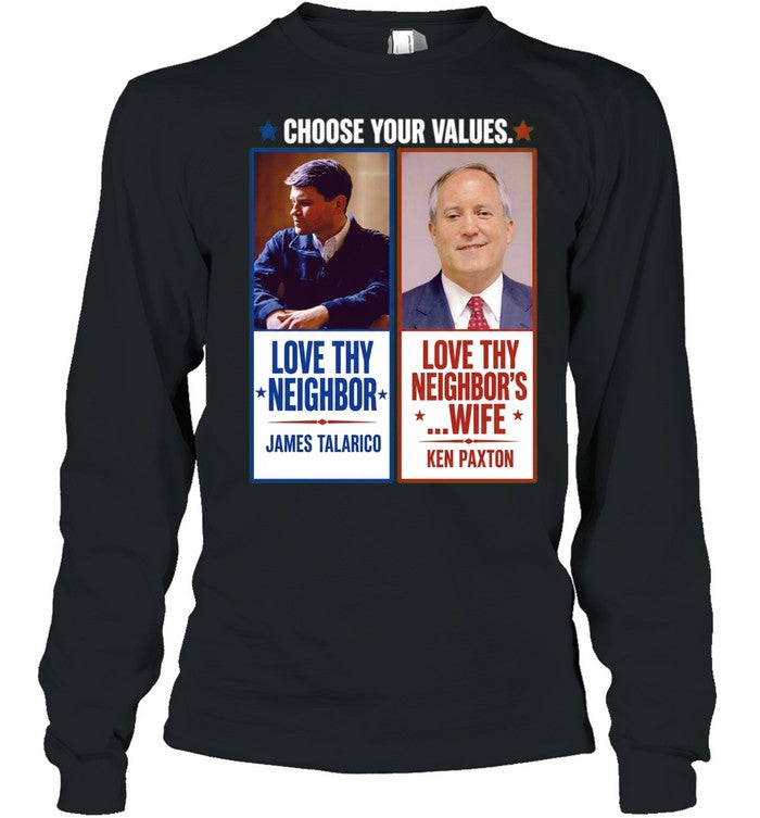 James Talarico Ken Paxton Choose Your Values Love Thy Neighbor Love Thy Neighbors Shirt