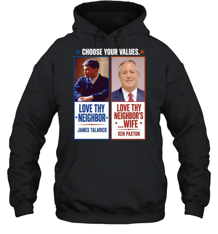 James Talarico Ken Paxton Choose Your Values Love Thy Neighbor Love Thy Neighbors Shirt