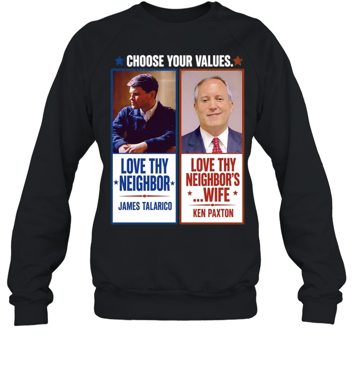 James Talarico Ken Paxton Choose Your Values Love Thy Neighbor Love Thy Neighbors Shirt