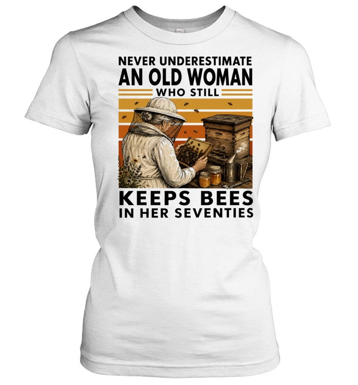 Never Underestimate an Old Woman Who Still Keeps Bees in Her Seventies Shirt