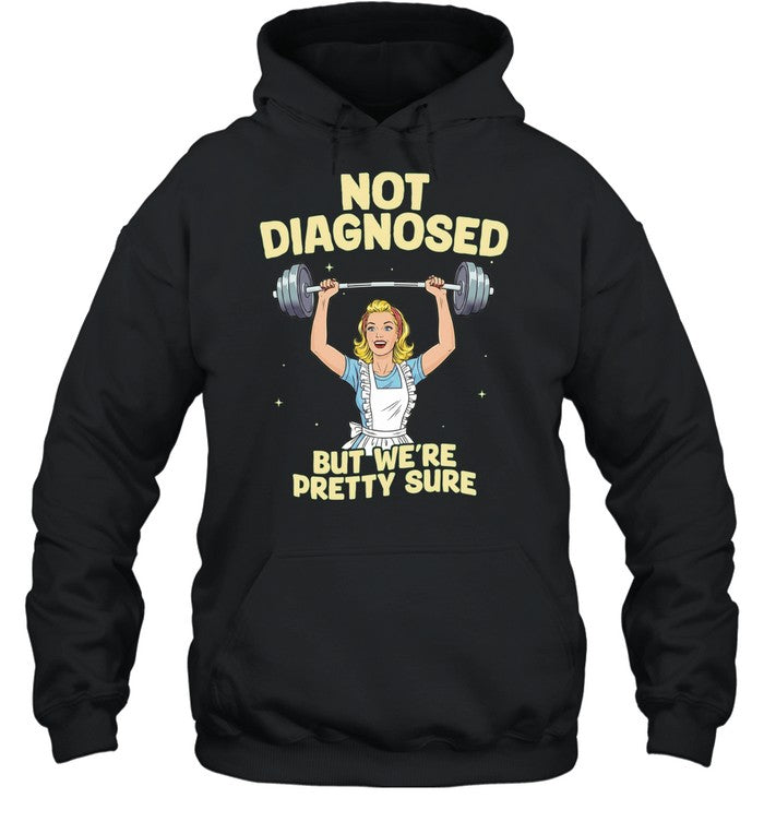 Not Diagnosed but We Are Pretty Sure gym Shirt