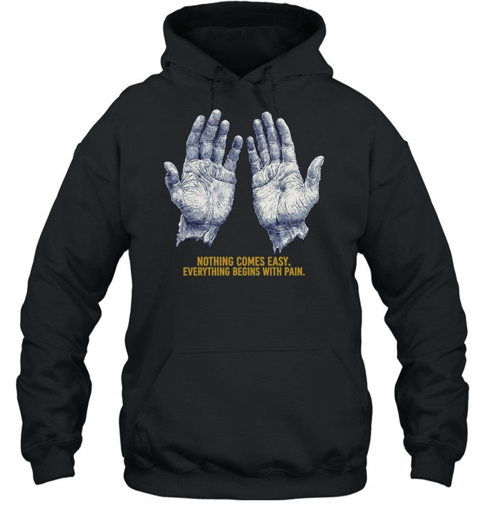 Nothing Comes Easy Everything Begins With Pain Shirt
