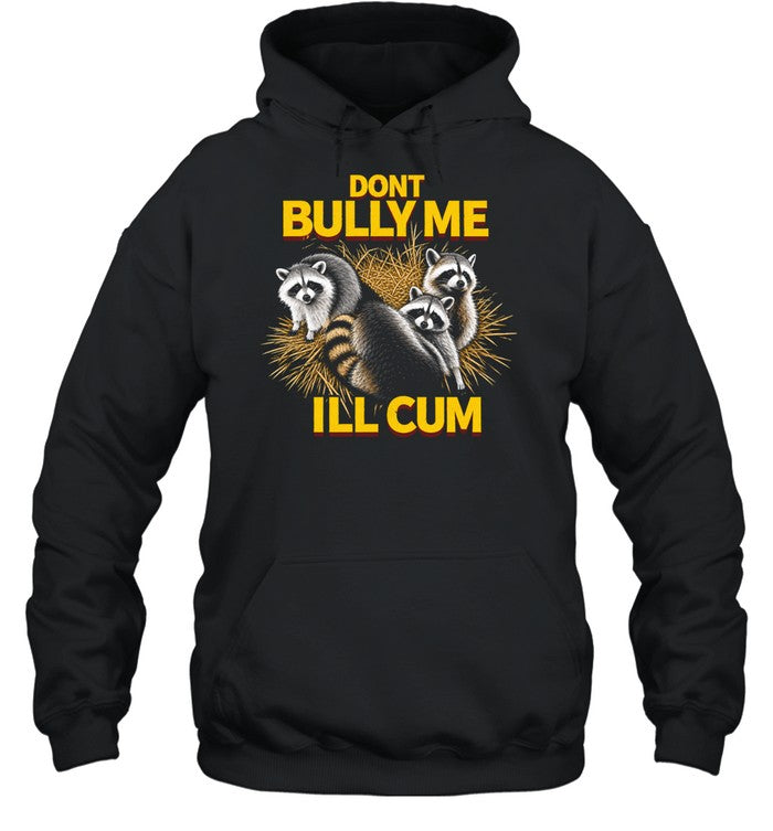 Raccoons dont bully me I’ll cum Shirt