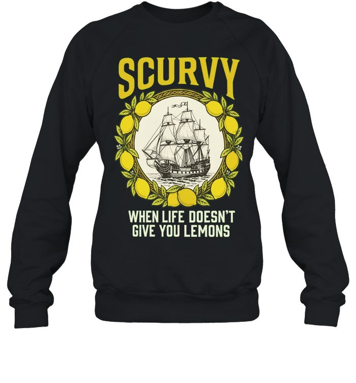 Scurvy when life does not give you lemons sailing ship maritime adventure Shirt