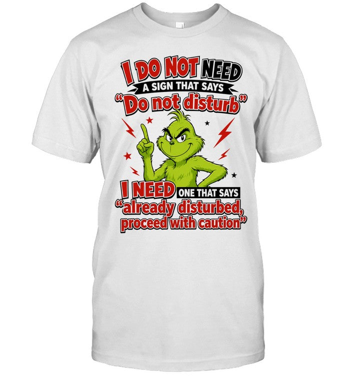 The Grinch I do not need a sign that says do not disturb I need one that says Shirt