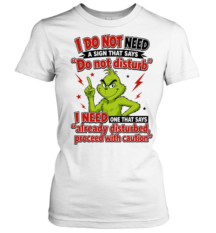 The Grinch I do not need a sign that says do not disturb I need one that says Shirt