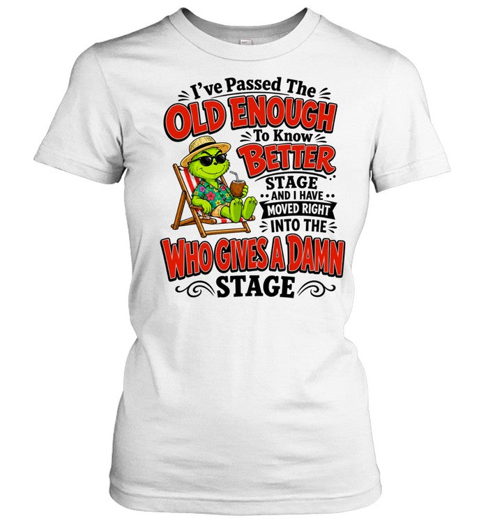 The Grinch I have passed the old enough to know better moved into who gives a damn Shirt