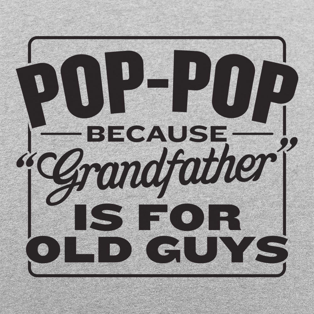 Pop-Pop Because Grandfather Is for Old Guys