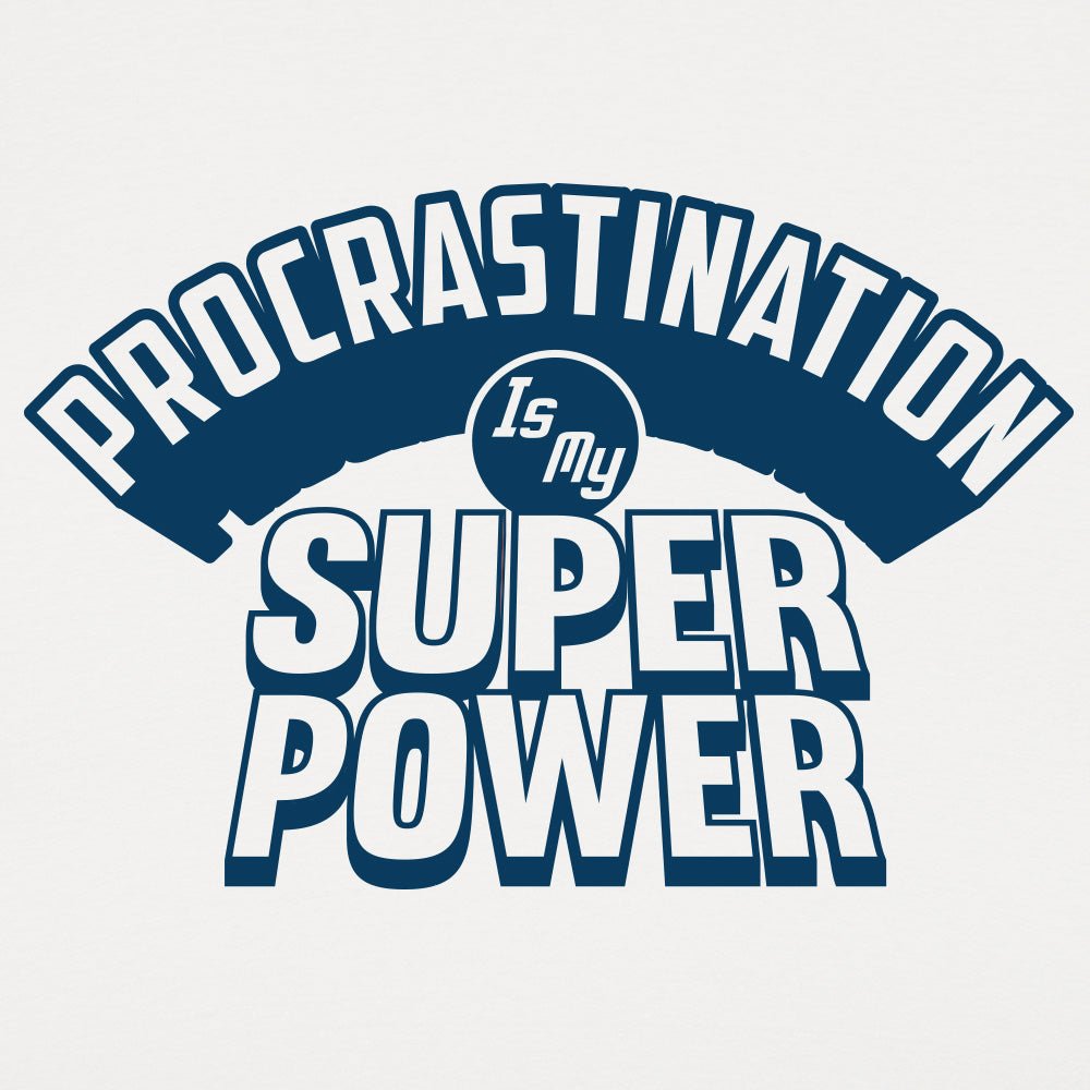 Procrastination Is My Superpower