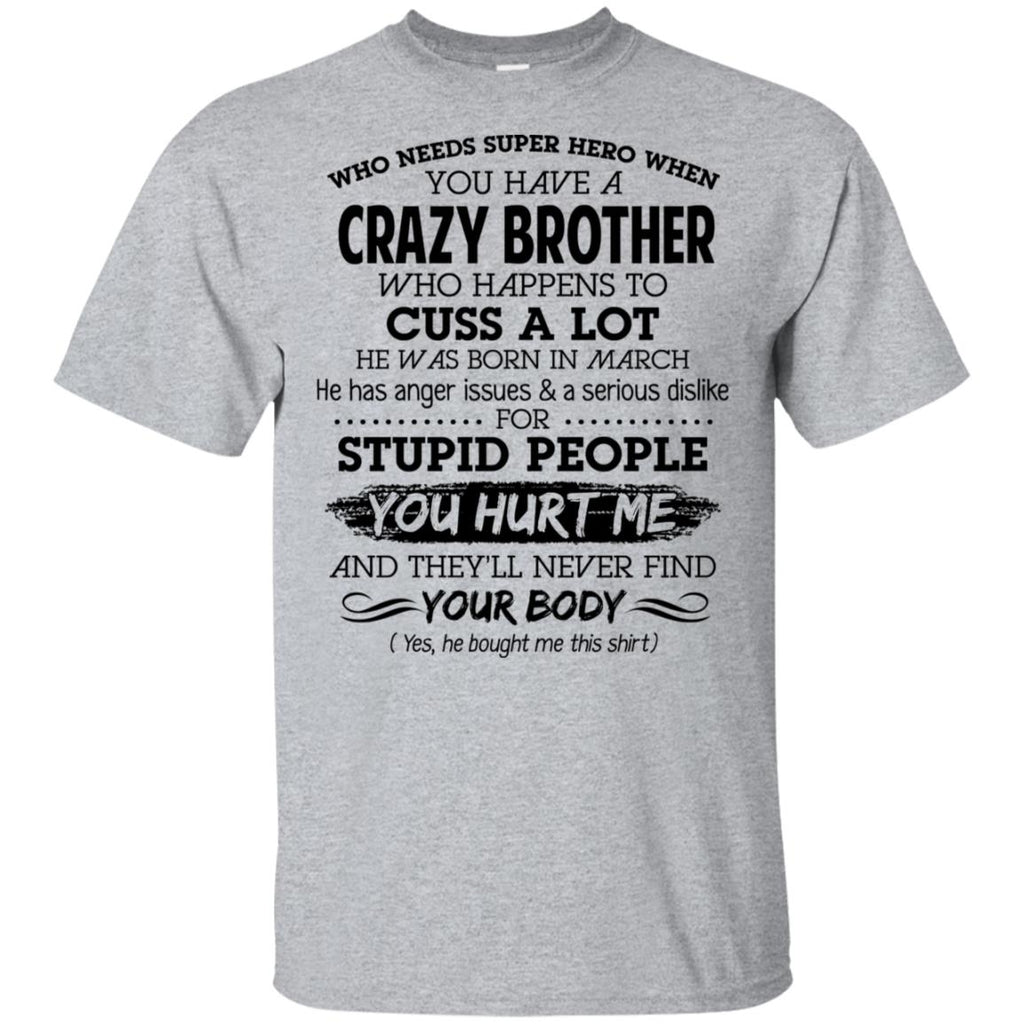 Have A Crazy Brother He Was Born In March T-Shirts, Hoodie, Tank