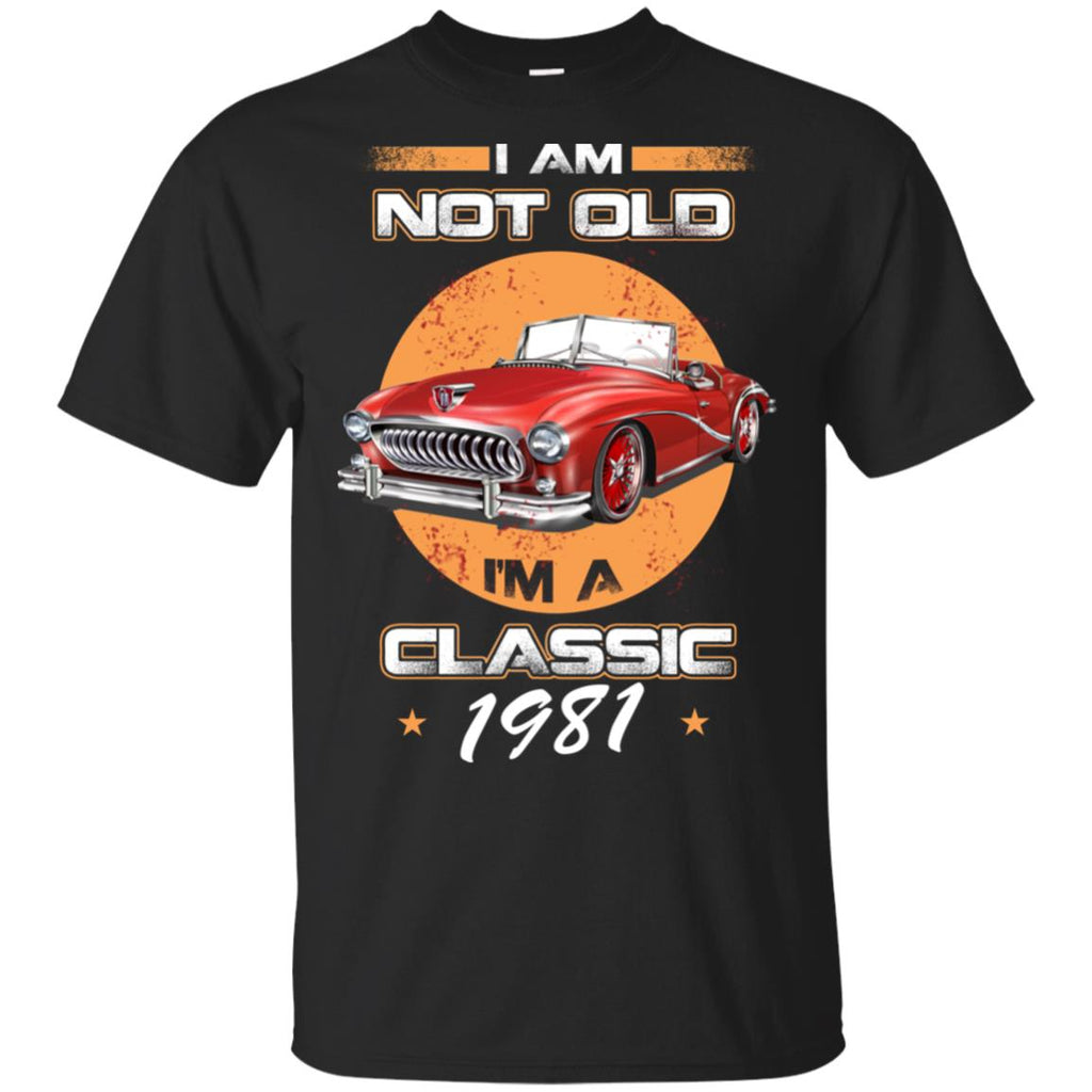 Car I’m Not Old I’m A Classic 1981 T-Shirts, Hoodie, Tank