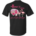 Home Is Where You Put Your Flamingos T-Shirts, Hoodie, Tank